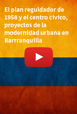 El plan reguldador de 1958 y el centro civico, proyectos de la modernidad urbana en Barrranquilla